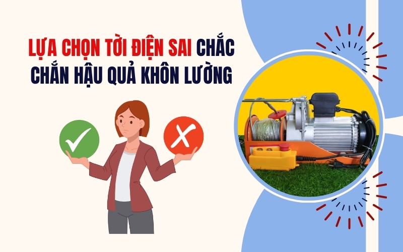 Lựa Chọn Tời Điện Sai Chắc Chắn Hậu Quả Khôn Lường