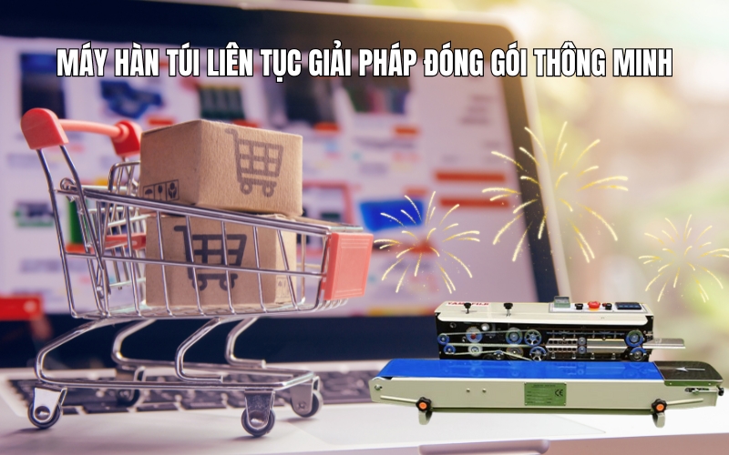 Máy Hàn Túi liên tục Giải Pháp Đóng Gói Thông Minh