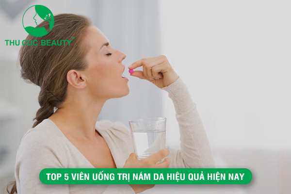 Top 5 viên uống trị nám da hiệu quả hiện nay