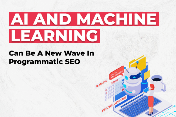 AI and Machine Learning Can Be A New Wave in Programmatic SEO - Olio Global AdTech