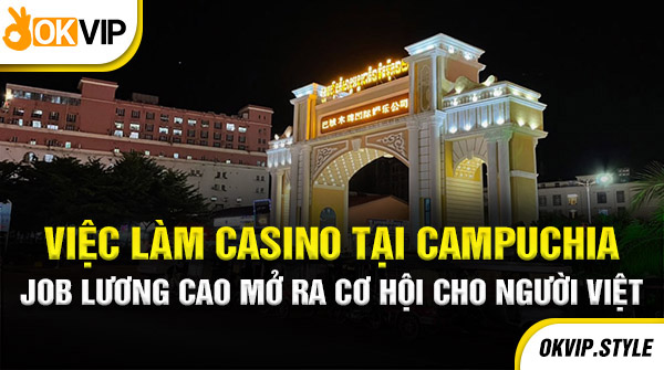 Việc làm casino tại Campuchia mới nhất 2024