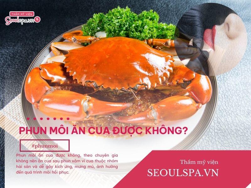 Phun môi ăn cua được không? Cần kiêng cử trong bao lâu?