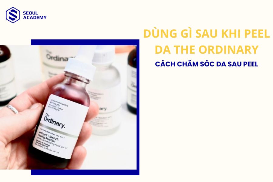 Dùng gì sau khi peel da The Ordinary? Cách chăm sóc sau peel