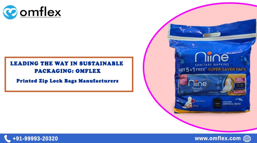 Leading the Way in Sustainable Packaging: Omflex - Printed Zip Lock Bags Manufacturers