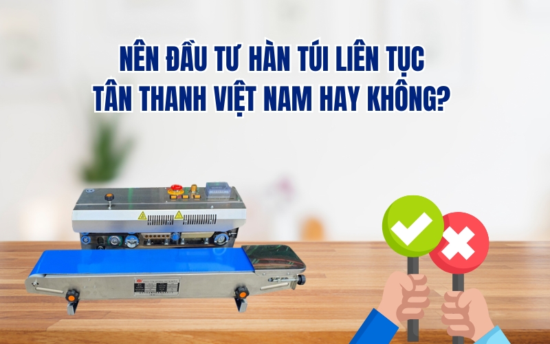 Nên Đầu Tư Hàn Túi Liên Tục Tân Thanh Việt Nam Hay Không