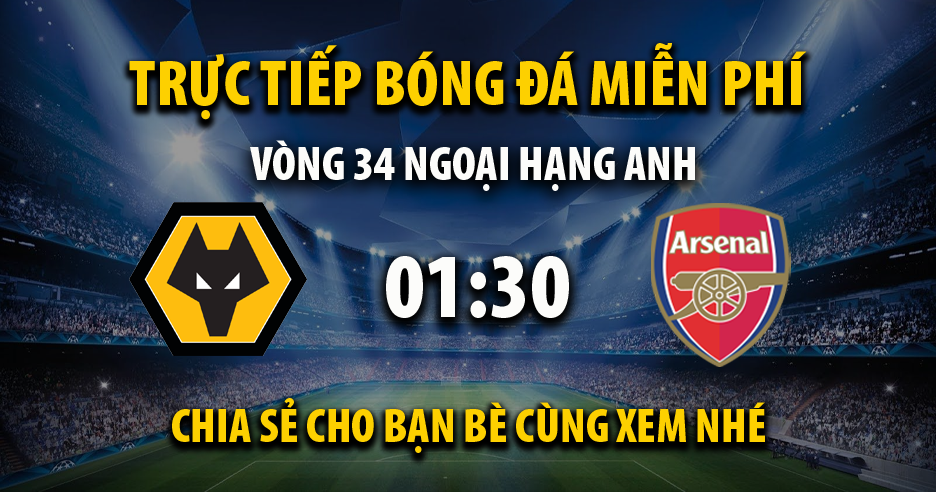 Trực tiếp Wolves vs Arsenal lúc 01:30 ngày 21/04/2024 - Xoilac TV