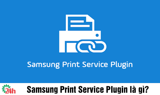 Samsung Print Service Plugin là gì? Kết Nối Và Sử Dụng