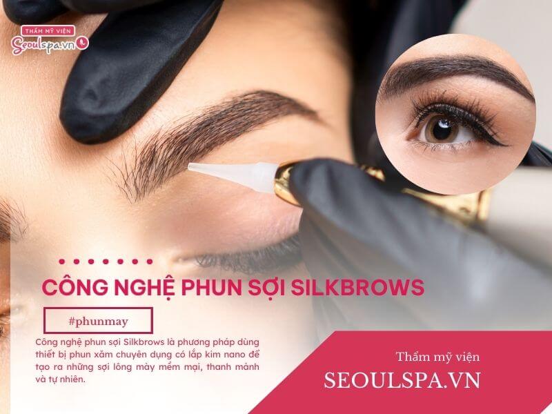 Công nghệ phun sợi chân mày Silkbrows là gì? Giá bao nhiêu?