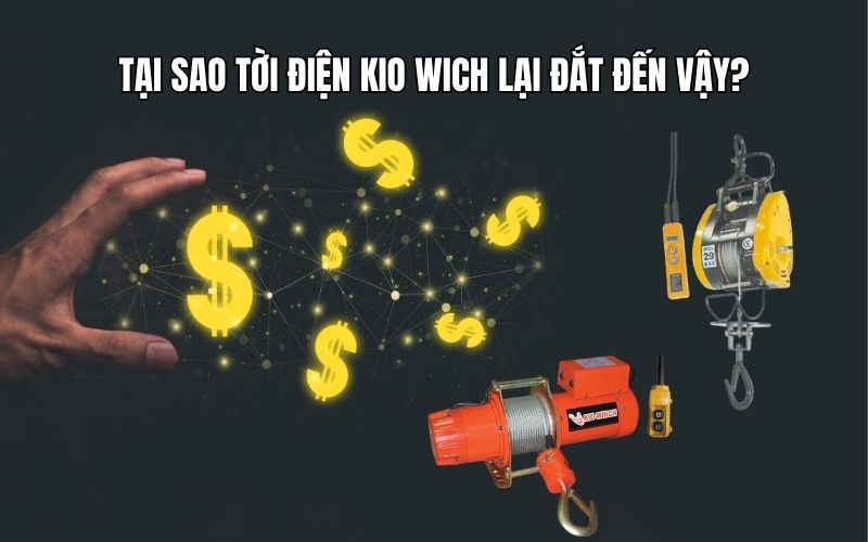 Tại Sao Tời Điện Kio Wich Lại Đắt Đến Vậy?