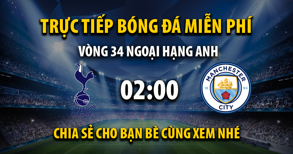 Link trực tiếp Tottenham vs Manchester City 02:00 ngày 15/05/2024 - Vaccinaid.org