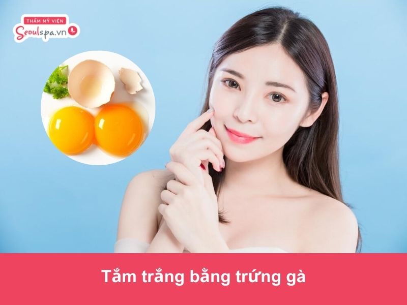 10 Cách tắm trắng bằng trứng gà tại nhà hiệu quả