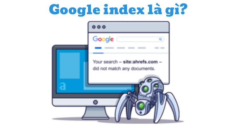 Google index là gì? Hướng dẫn cách index website nhanh nhất