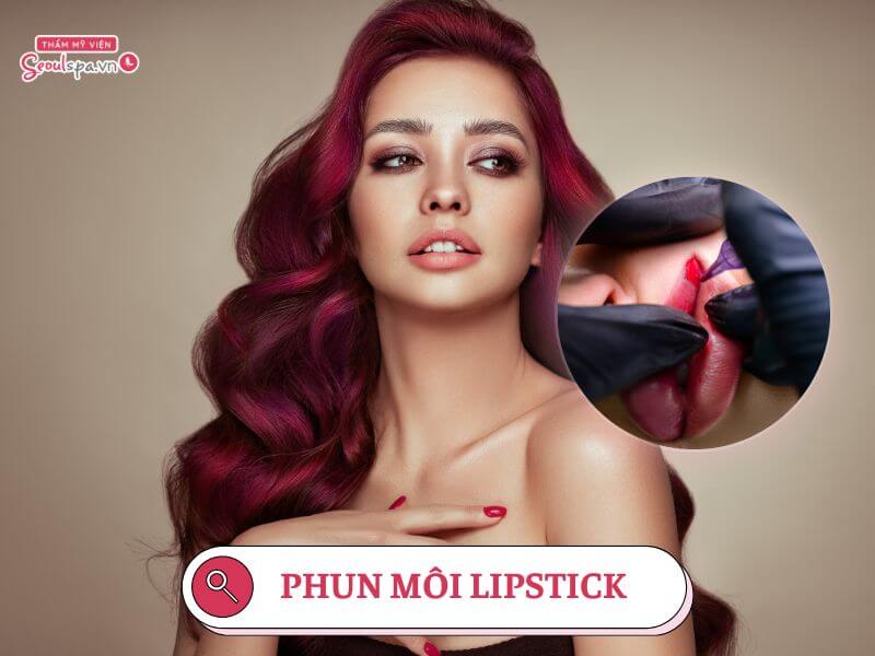 Phun môi lipstick là gì? Giá xăm môi hiệu ứng lipstick bao nhiêu