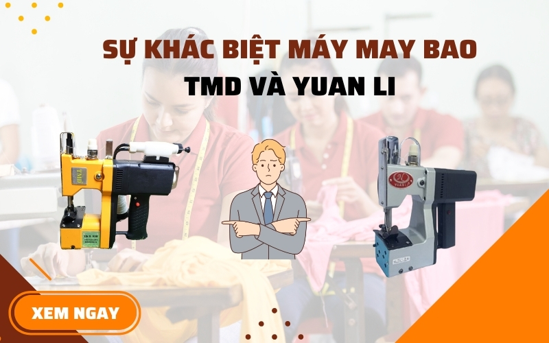 Sự Khác Biệt Máy May Bao TMD Và Yuan Li