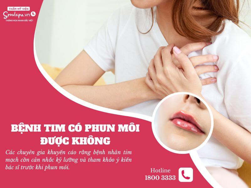 Bệnh tim có phun môi được không? Các lưu ý quan trọng