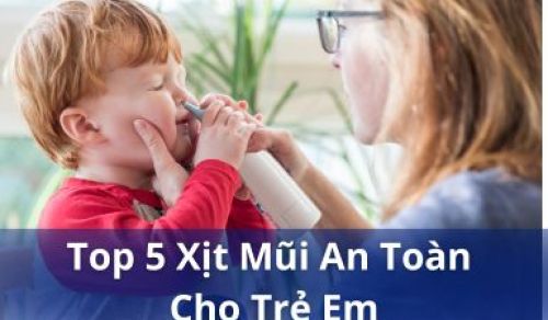 Top 5 loại xịt rửa mũi phòng bệnh hô hấp an toàn được bác sĩ khuyên dùng cho trẻ em