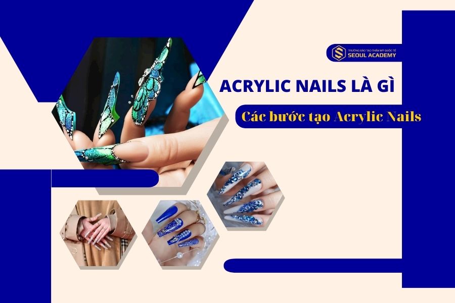 Acrylic Nails là gì? Hướng các bước tạo Acrylic Nails