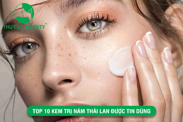 Top 10 kem trị nám Thái Lan được tin dùng - Bệnh viện Phẫu thuật Thẩm mỹ Thu Cúc