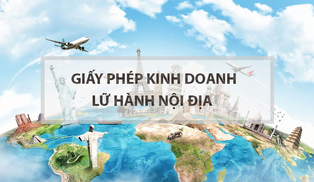 Giấy Phép Kinh Doanh Lữ Hành Nội Địa - Điều kiện, Thủ tục