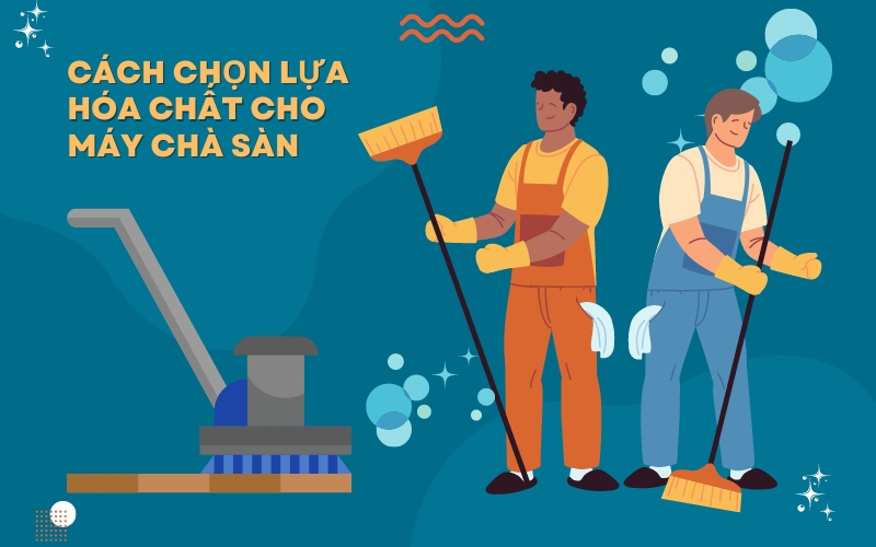 Cách Chọn Lựa Hóa Chất Cho Máy Chà Sàn