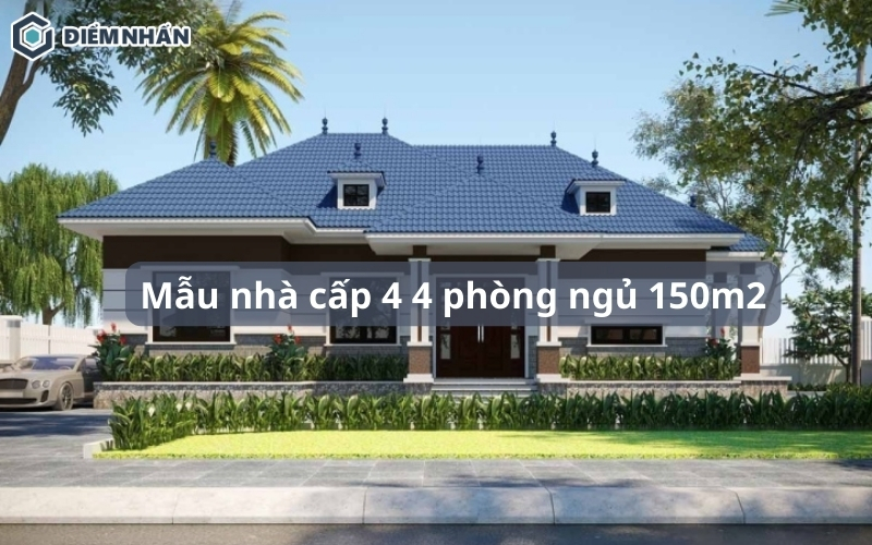 99+ Mẫu nhà cấp 4 4 phòng ngủ 150m2 đẹp, tối ưu chi phí