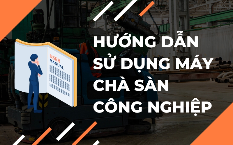 Hướng Dẫn Sử Dụng Máy Chà Sàn Công Nghiệp