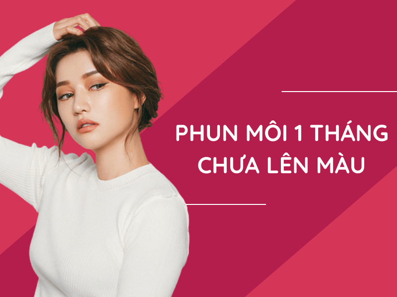 Phun môi 1 tháng chưa lên màu có phải bất thường?