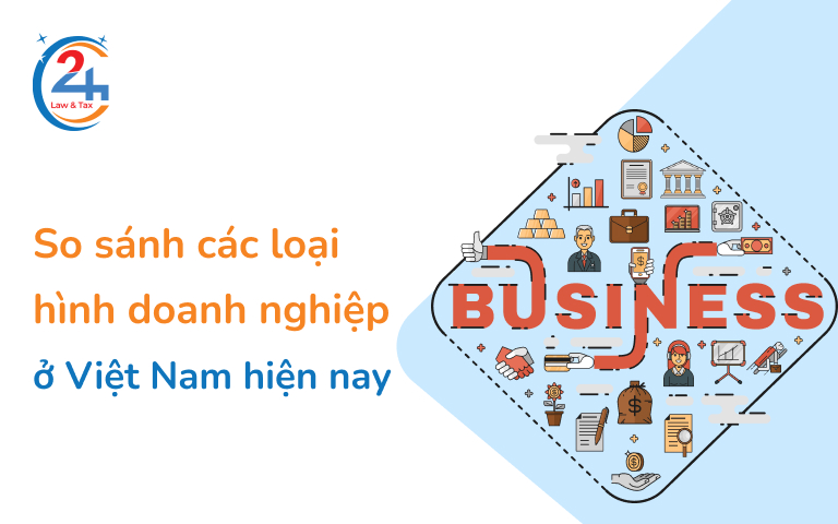 So sánh các loại hình doanh nghiệp ở Việt Nam cụ thể | Dịch Vụ Thuế 24h