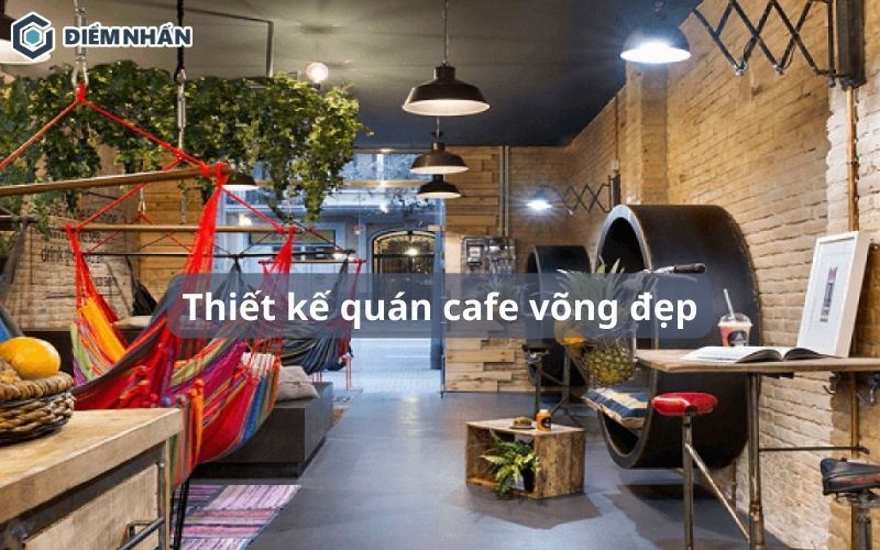 31+ mẫu thiết kế quán cafe võng đẹp, thu hút khách nhất