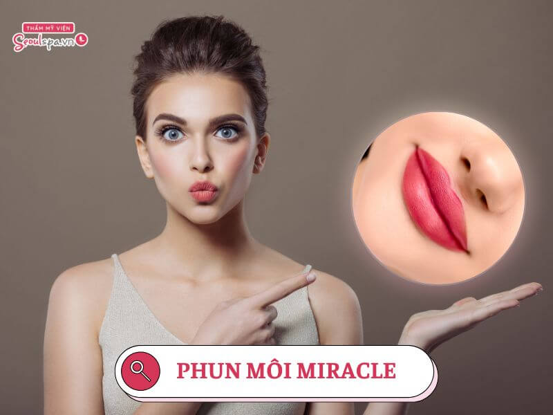 Phun môi miracle là gì? Giá xăm môi miracle lip liner hiện nay