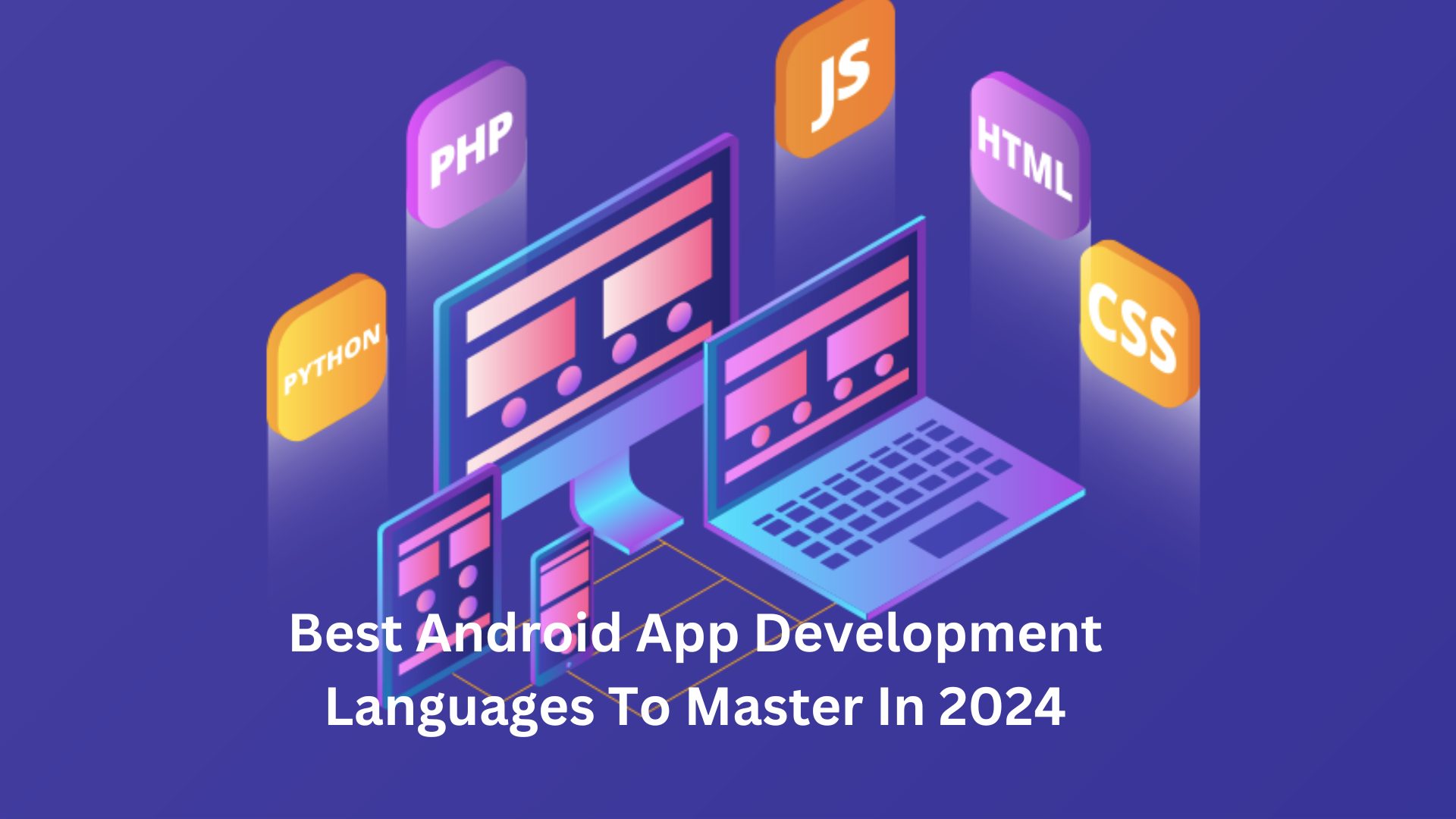 Best Android App Development Languages To Master In 2024