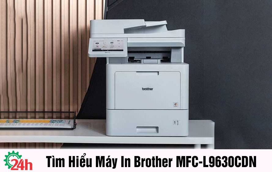 Tìm Hiểu Máy In Brother MFC-L9630CDN - Xem Chi Tiết Ngay