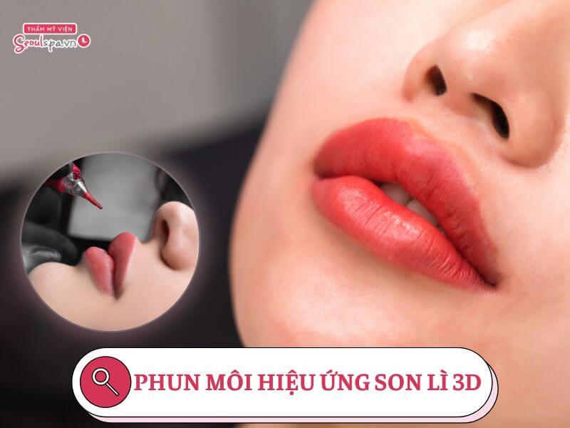 Phun môi hiệu ứng son lì 3d là gì? Giá bao nhiêu và hợp với ai?