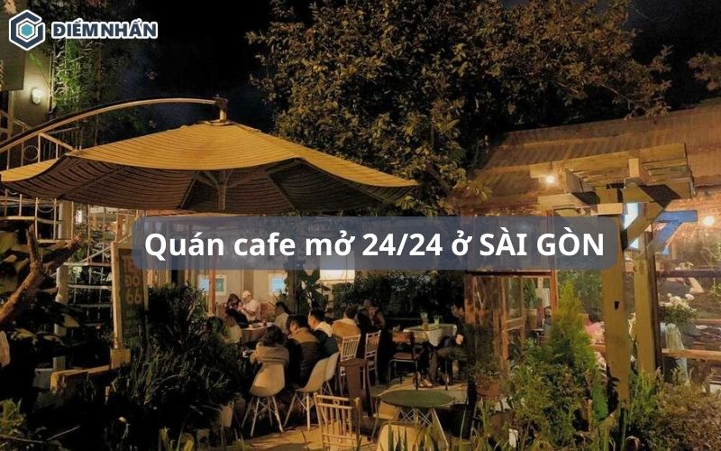 [TOP 15] Quán cafe mở 24/24 ở SÀI GÒN cho team cú đêm