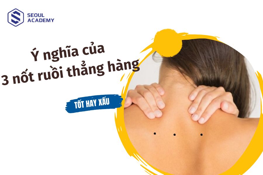 Giải mã ý nghĩa tướng số 3 nốt ruồi thẳng hàng ở nam và nữ