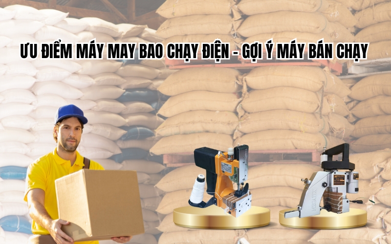 Ưu điểm máy may bao chạy điện - Gợi ý máy bán chạy