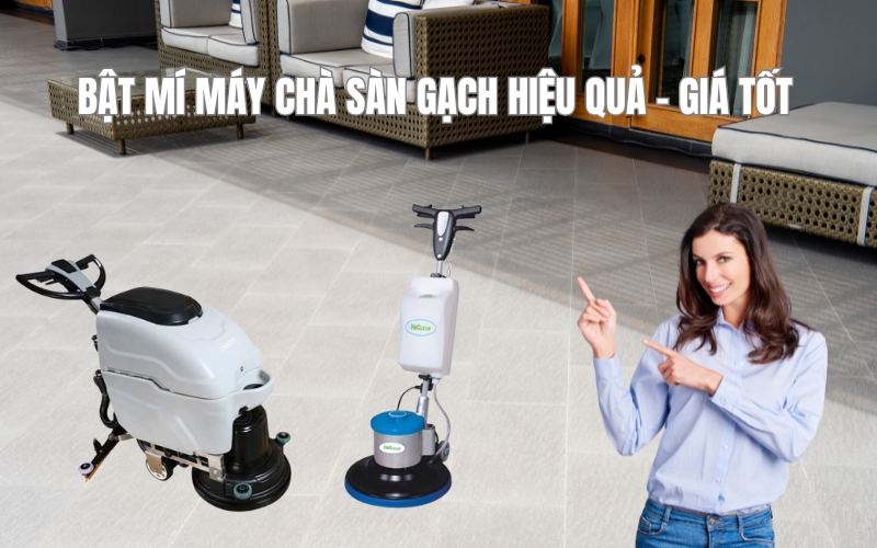 Bật mí máy chà sàn gạch hiệu quả - giá tốt