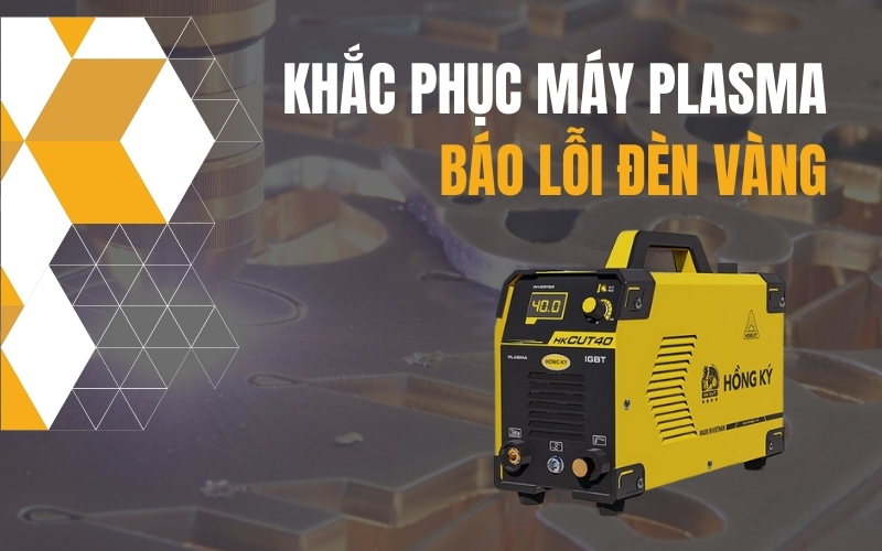 Khắc Phục Máy Plasma Báo Lỗi Đèn Vàng