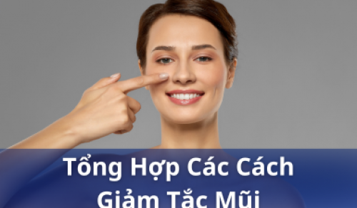 Tổng hợp các cách giảm tắc mũi dễ thực hiện và hiệu quả nhất tại nhà!