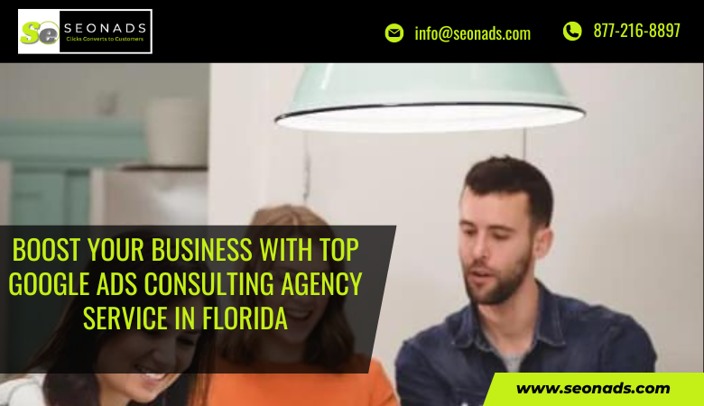 Boost Your Business with Top Google Ads consulting agency service in Florida – seonads