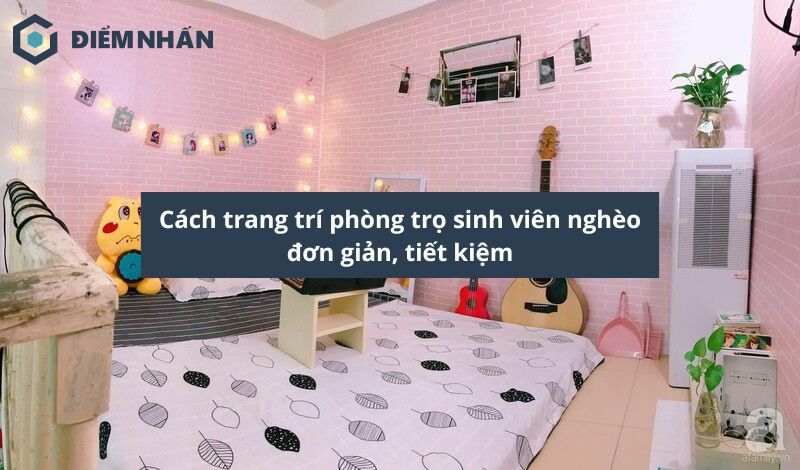 50+ Cách trang trí phòng trọ sinh viên nghèo đơn giản, tiết kiệm