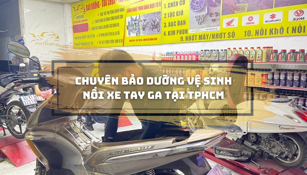 Chuyên bảo dưỡng, vệ sinh nồi xe tay ga tại TpHCM