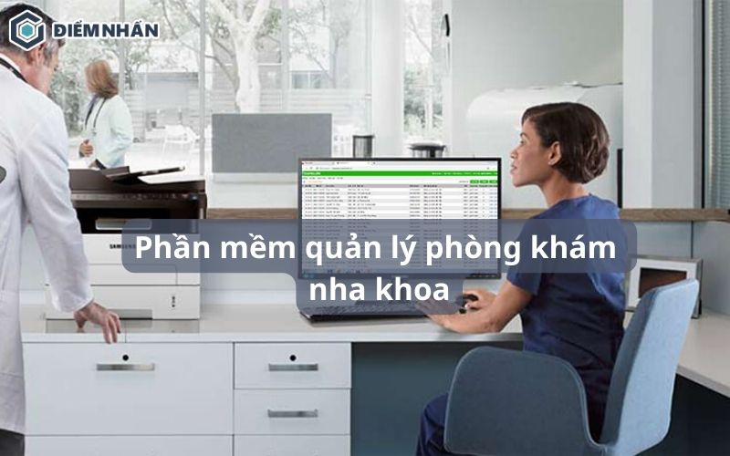 Top 10 phần mềm quản lý phòng khám nha khoa tin dùng hiện nay