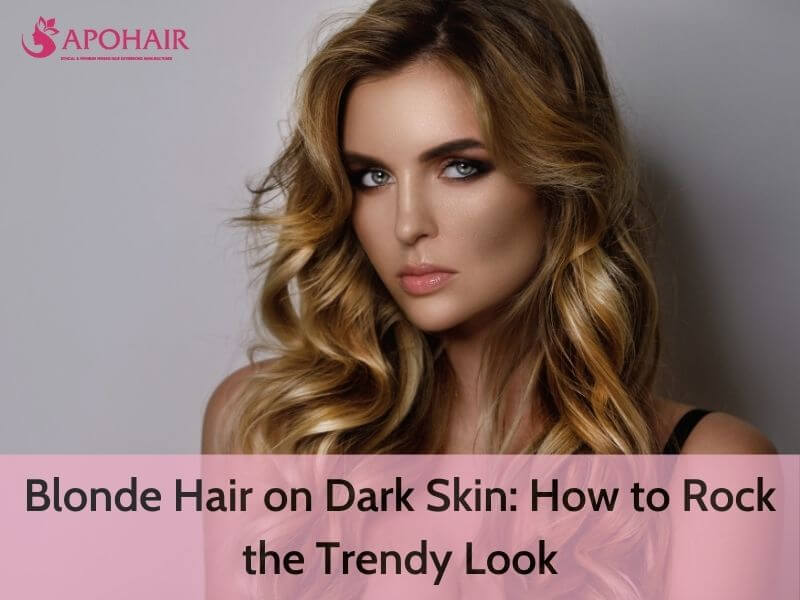 Blonde Hair On Dark Skin: Rock The Trendy Look | Apohair