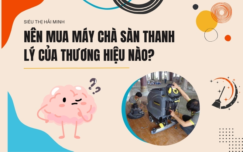 Nên Mua Máy Chà Sàn Thanh Lý Của Thương Hiệu Nào