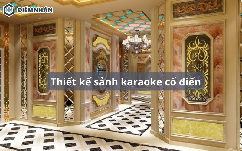 25+ Mẫu thiết kế sảnh karaoke cổ điển sang trọng và ấn tượng