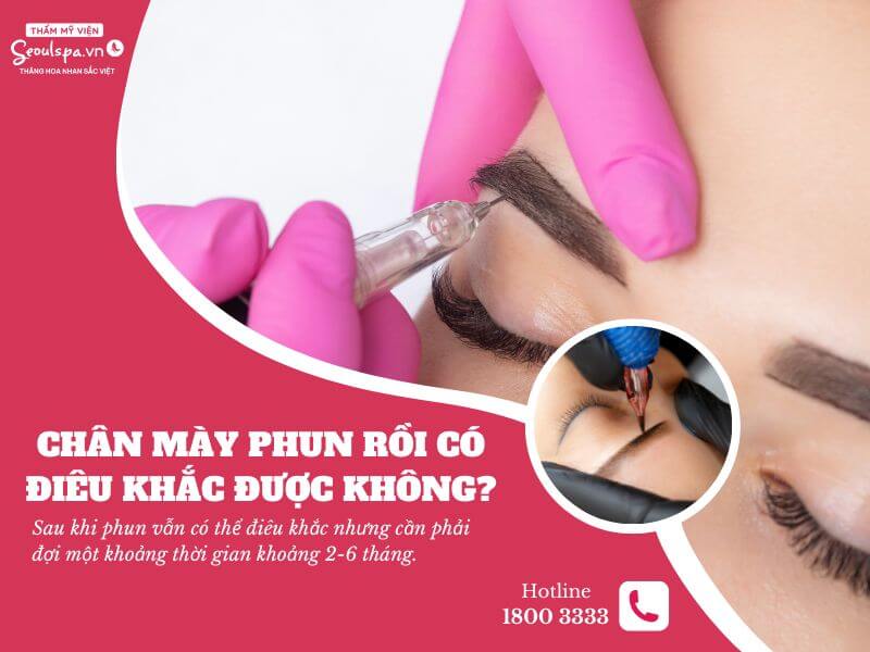 Chân mày phun rồi có điêu khắc được không? Khi nào nên làm