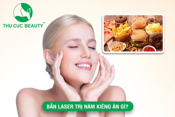 Bắn Laser trị nám kiêng ăn gì? - Bệnh viện Phẫu thuật Thẩm mỹ Thu Cúc