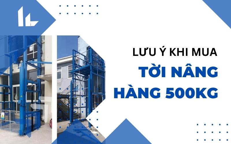 Lưu Ý Khi Mua Tời Nâng Hàng 500kg|Bảng giá 2024