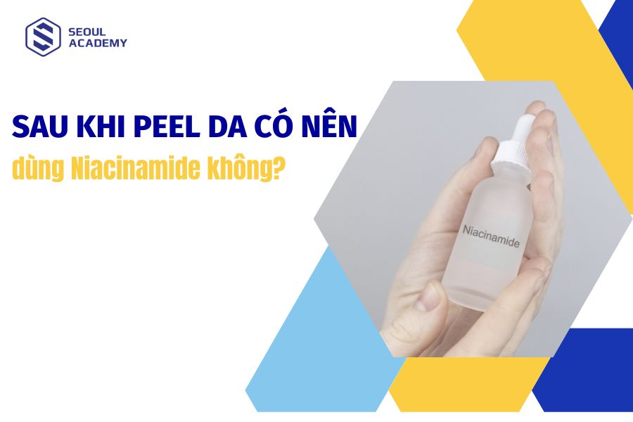 [Góc giải đáp] Sau khi peel da có nên dùng Niacinamide không ?